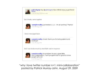 “ why i love twitter number n+1: mini-collaboration” posted by Patrick Murray-John, August 29, 2009 