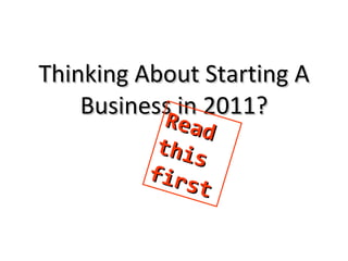 Thinking About Starting A Business in 2011? Read this first 