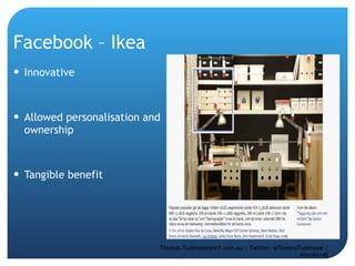 Facebook – Ikea  Innovative Allowed personalisation and ownership Tangible benefit Thomas.Tudehope@sr7.com.au | Twitter: @TommyTudehope | #media140 