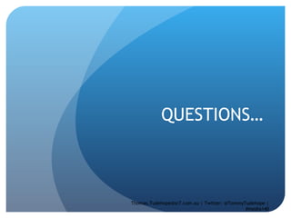 QUESTIONS… Thomas.Tudehope@sr7.com.au | Twitter: @TommyTudehope | #media140 
