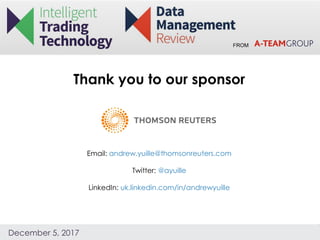 FROM
December 5, 2017
Thank you to our sponsor
Email: andrew.yuille@thomsonreuters.com
Twitter: @ayuille
LinkedIn: uk.linkedin.com/in/andrewyuille
 