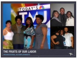 THE FRUITS OF OUR LABOR
ORGANIZATIONAL ACCOMPLISHMENTS
                                 12
 