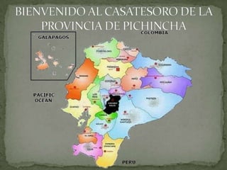 BIENVENIDO AL CASATESORO DE LA PROVINCIA DE PICHINCHA 