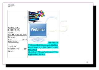 MC: CCX.-
BH/V.-
DEADLINE:
DECEMBER
15 th.-
Doc to be filled will
be sent:
Last week
November.-
Teachers´
assessment per
term.-
FEEDBACK
//https://britishcouncil.adobeco
nnect.com/_a917587435/p5ko7
11n4a0/?
launcher=false&fcsContent=tru
e&pbMode=normal
13
 