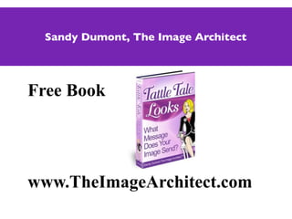 Sandy Dumont, The Image Architect




Free Book




www.TheImageArchitect.com
 