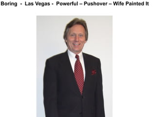 Boring - Las Vegas - Powerful – Pushover – Wife Painted It
 