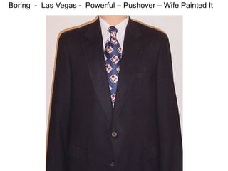 Boring - Las Vegas - Powerful – Pushover – Wife Painted It
 
