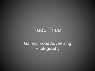 Todd Trice

Gallery: Food Advertising
      Photography
 
