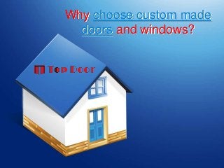 Why choose custom made
  doors and windows?
 