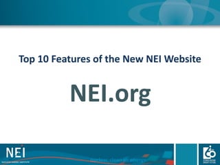 Top 10 Features of the New NEI Website
NEI.org
 