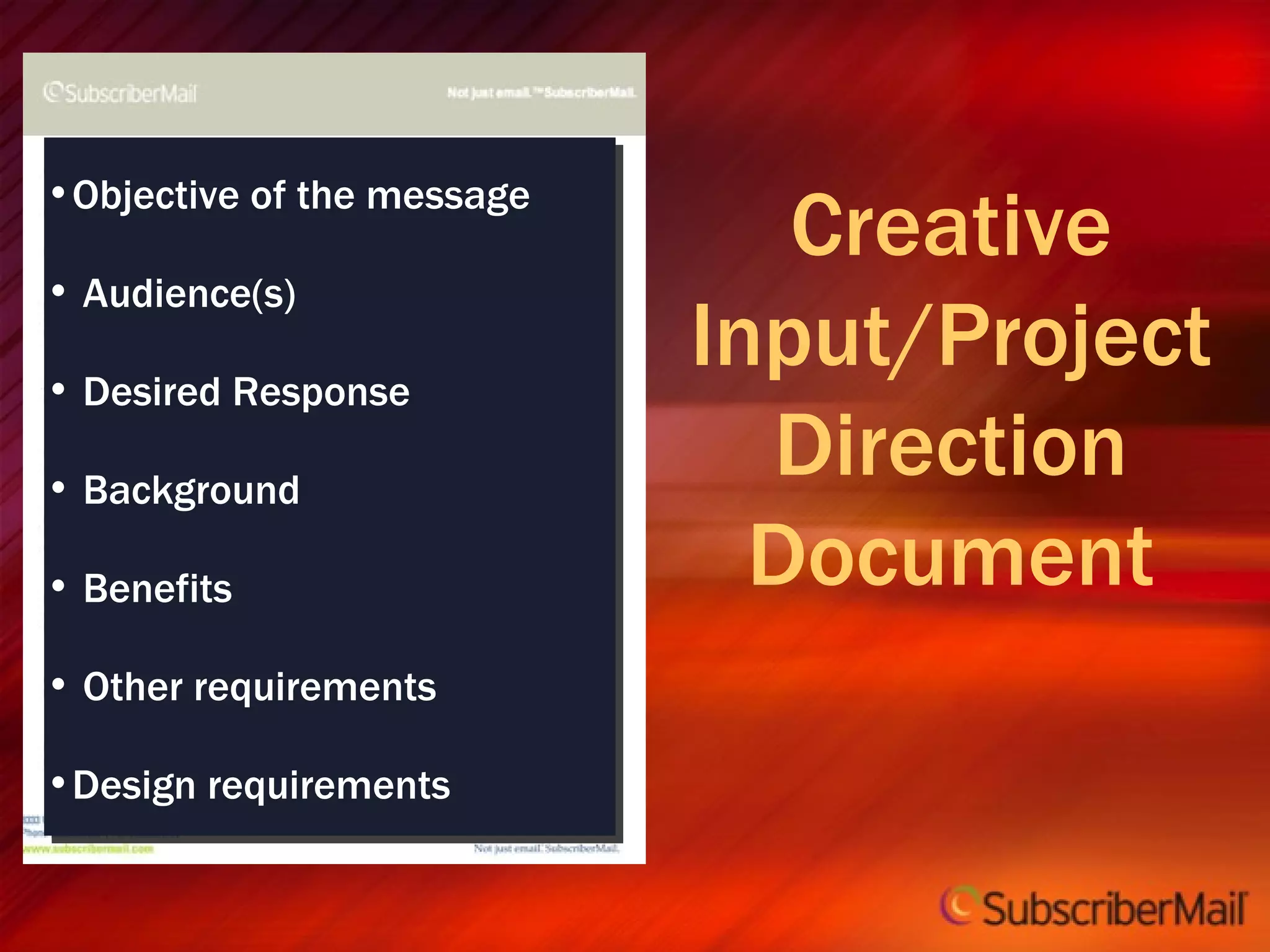 Creative Input/Project Direction Document Objective of the message Audience(s) Desired Response Background Benefits Other requirements Design requirements 