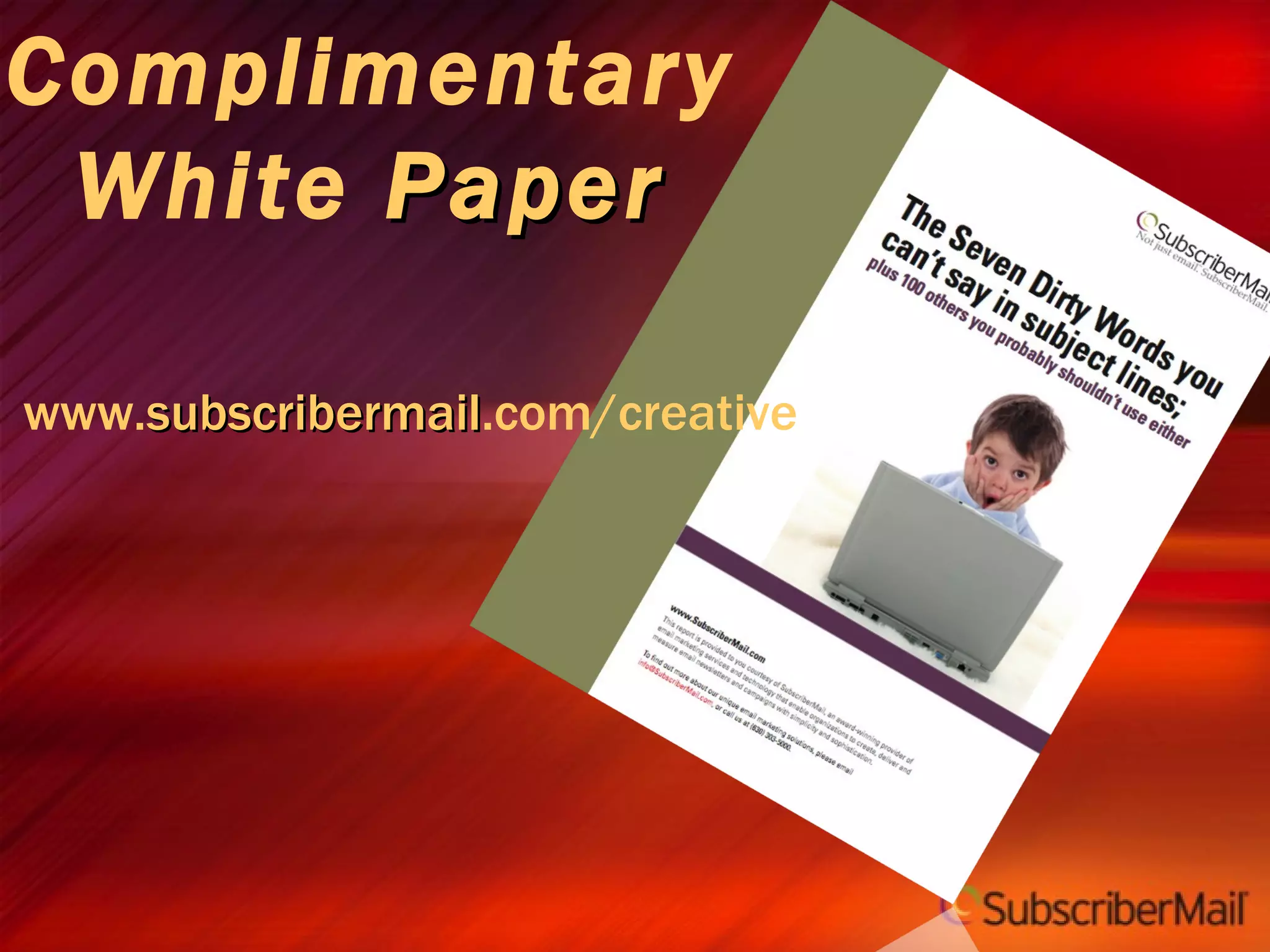 Complimentary White  Paper www. subscribermail .com/creative 