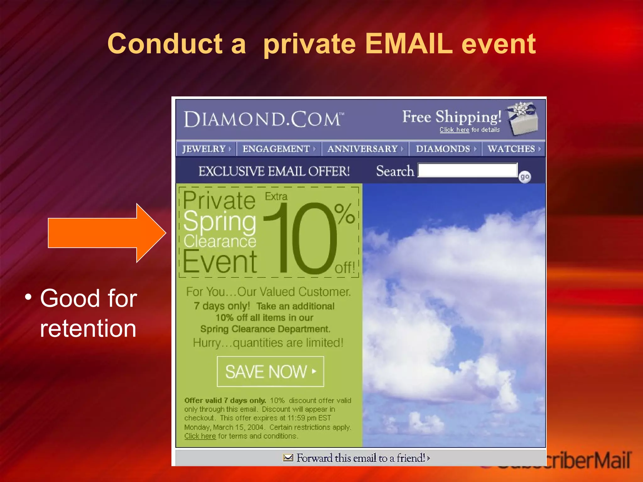Conduct a  private EMAIL event Good for retention 