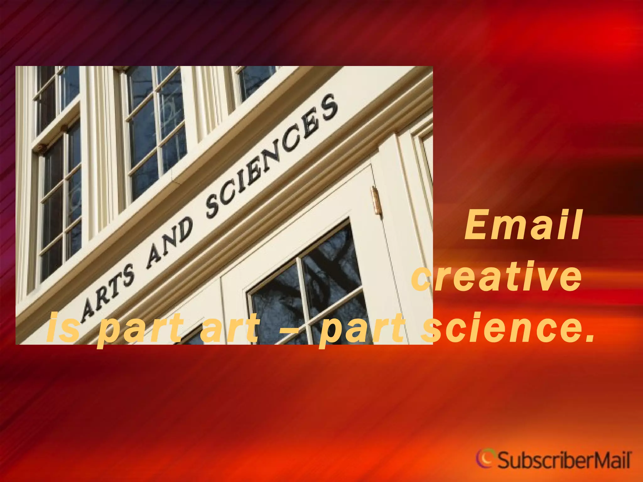 Email  creative  is part art – part science.  