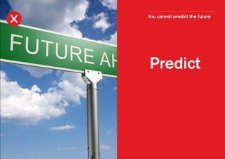 You cannot predict the future

Predict

 
