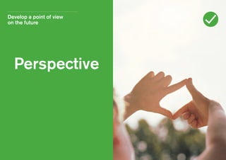 Develop a point of view
on the future

Perspective

 