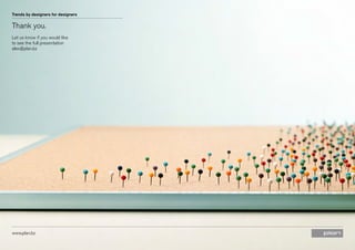 Trends by designers for designers

Thank you.
Let us know if you would like
to see the full presentation
alex@plan.bz

www.plan.bz

 