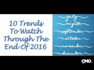 10 Trends
To Watch
Through The
End Of 2016
 