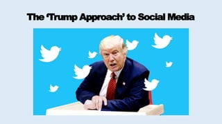 The ‘Trump Approach’ to Social Media
 