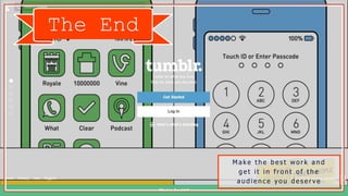 The End
M a k e t h e b e s t w o r k a n d
g e t i t i n f r o n t o f t h e
a u d i e n c e y o u d e s e r v e
 