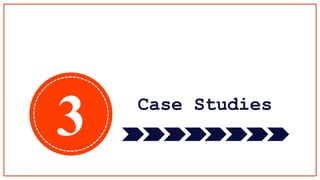 Case Studies
3
 