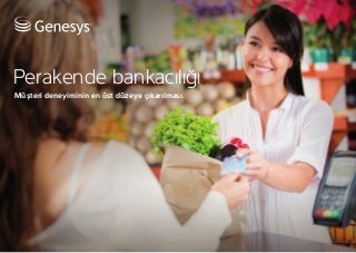 Perakende bankacılığı
Müşteri deneyiminin en üst düzeye çıkarılması.
 