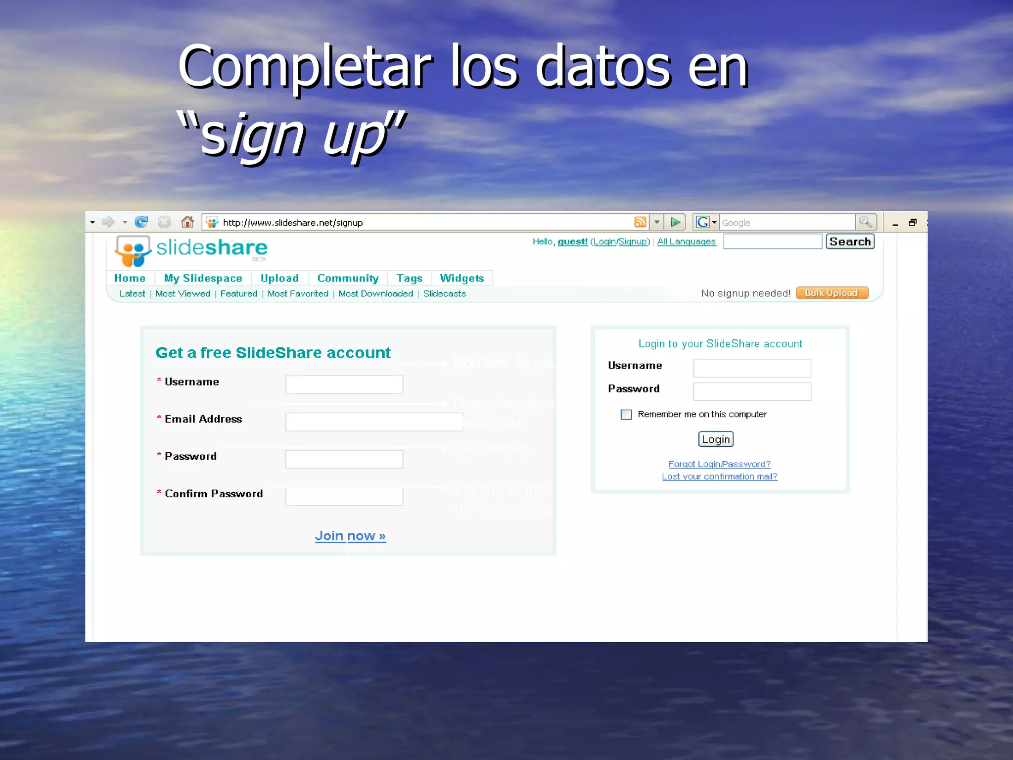 Completar los datos en “s ign up ” Nombre de usuario Dirección de correo electrónico contraseña Confirmación  de contraseña Una vez completados todos los campos hacer click en “join now” 