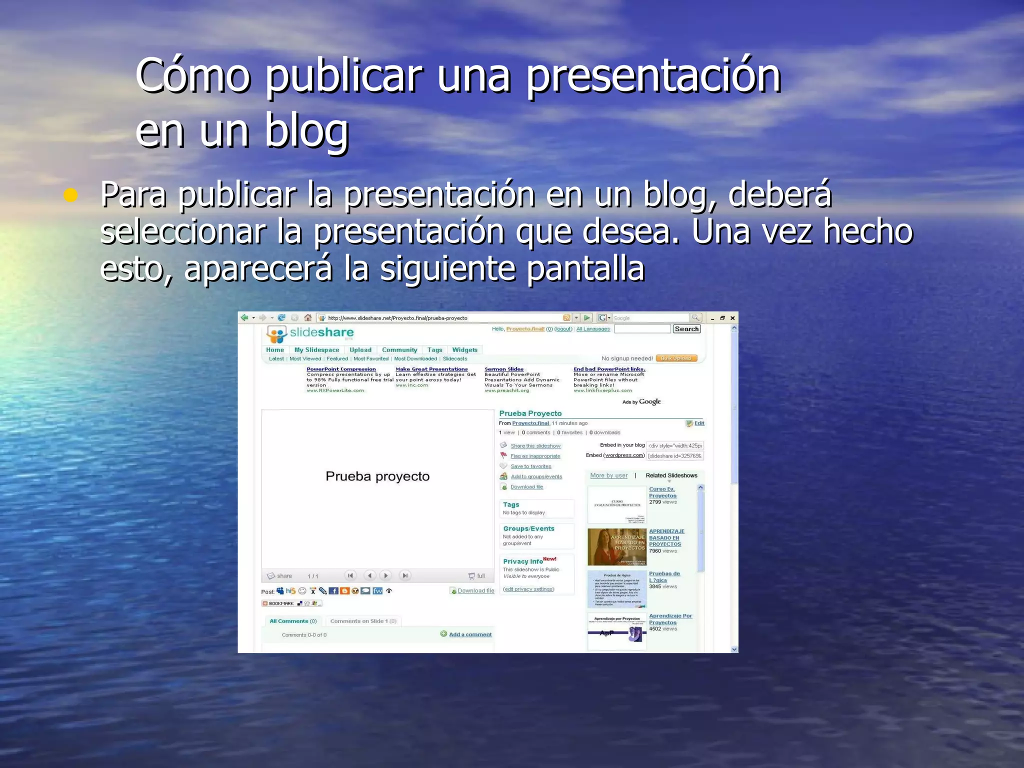 Cómo publicar una presentación en un blog Para publicar la presentación en un blog, deberá seleccionar la presentación que desea. Una vez hecho esto, aparecerá la siguiente pantalla 