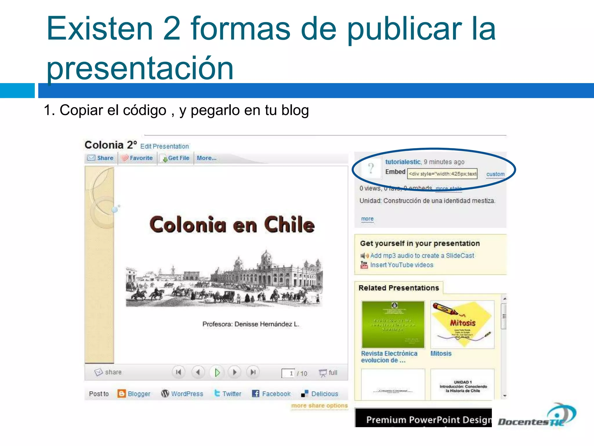 Existen 2 formas de publicar la
presentación
1. Copiar el código , y pegarlo en tu blog