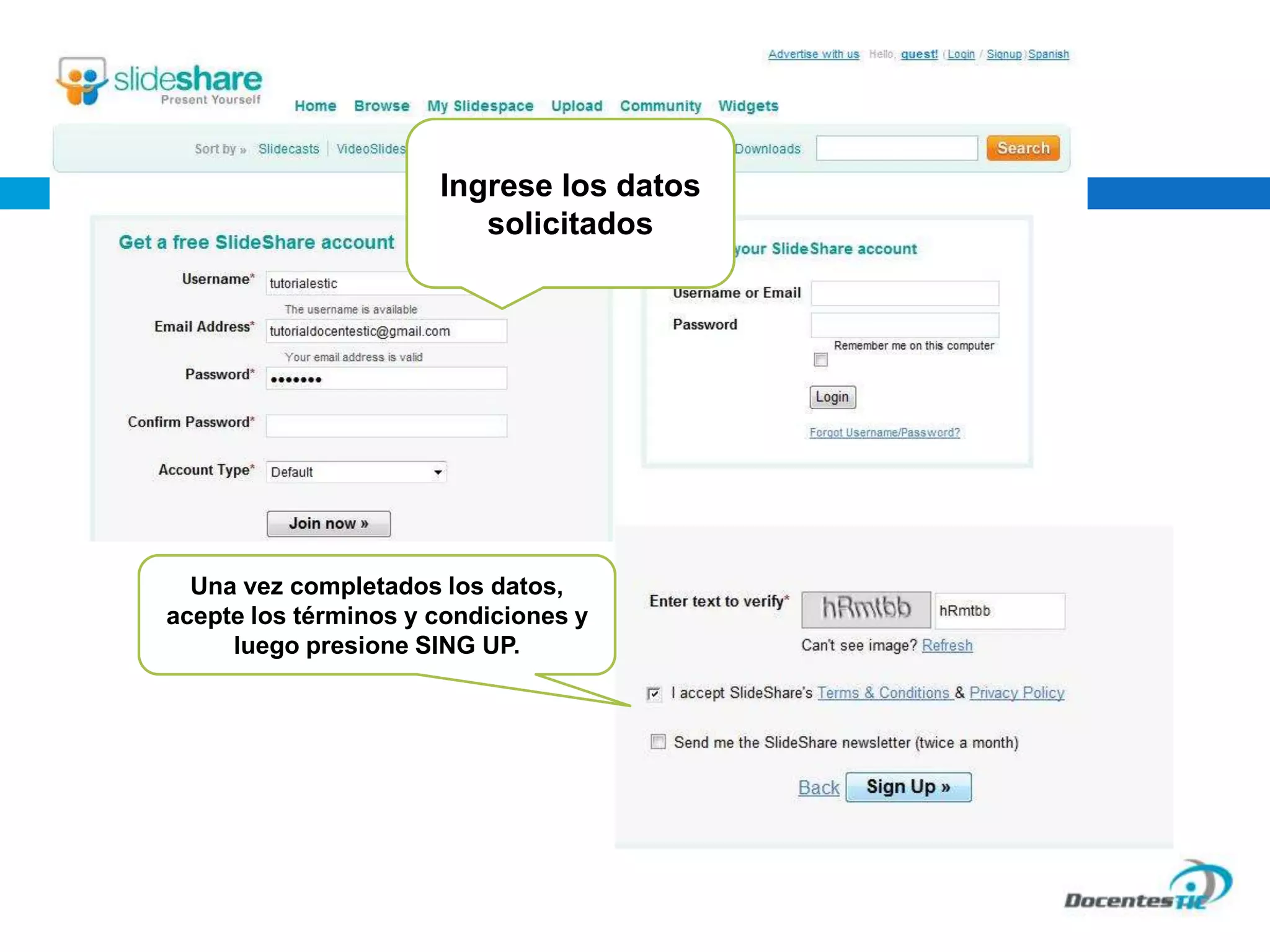 Ingrese los datos
solicitados
Una vez completados los datos,
acepte los términos y condiciones y
luego presione SING UP.
