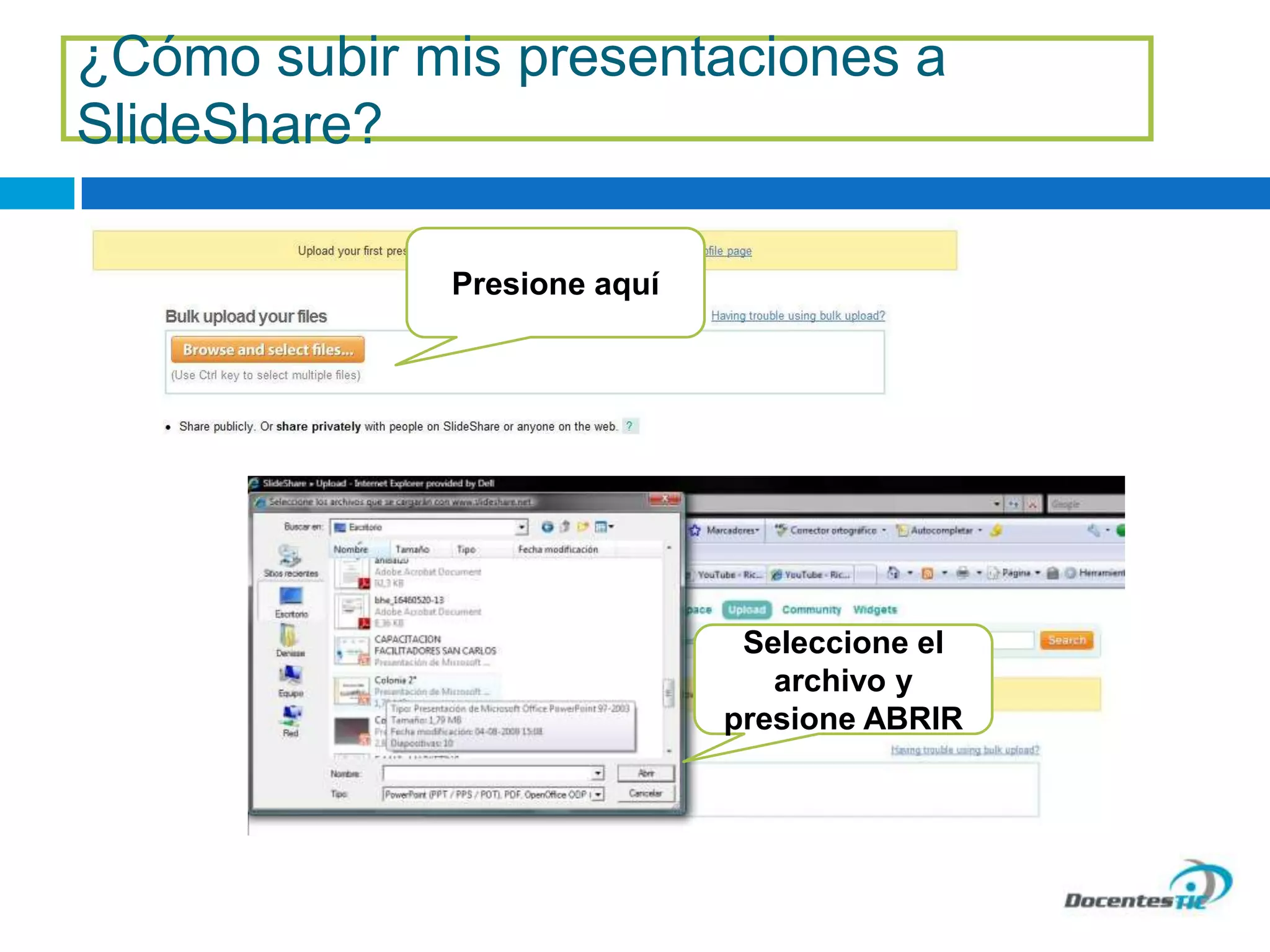 ¿Cómo subir mis presentaciones a
SlideShare?
Presione aquí
Seleccione el
archivo y
presione ABRIR