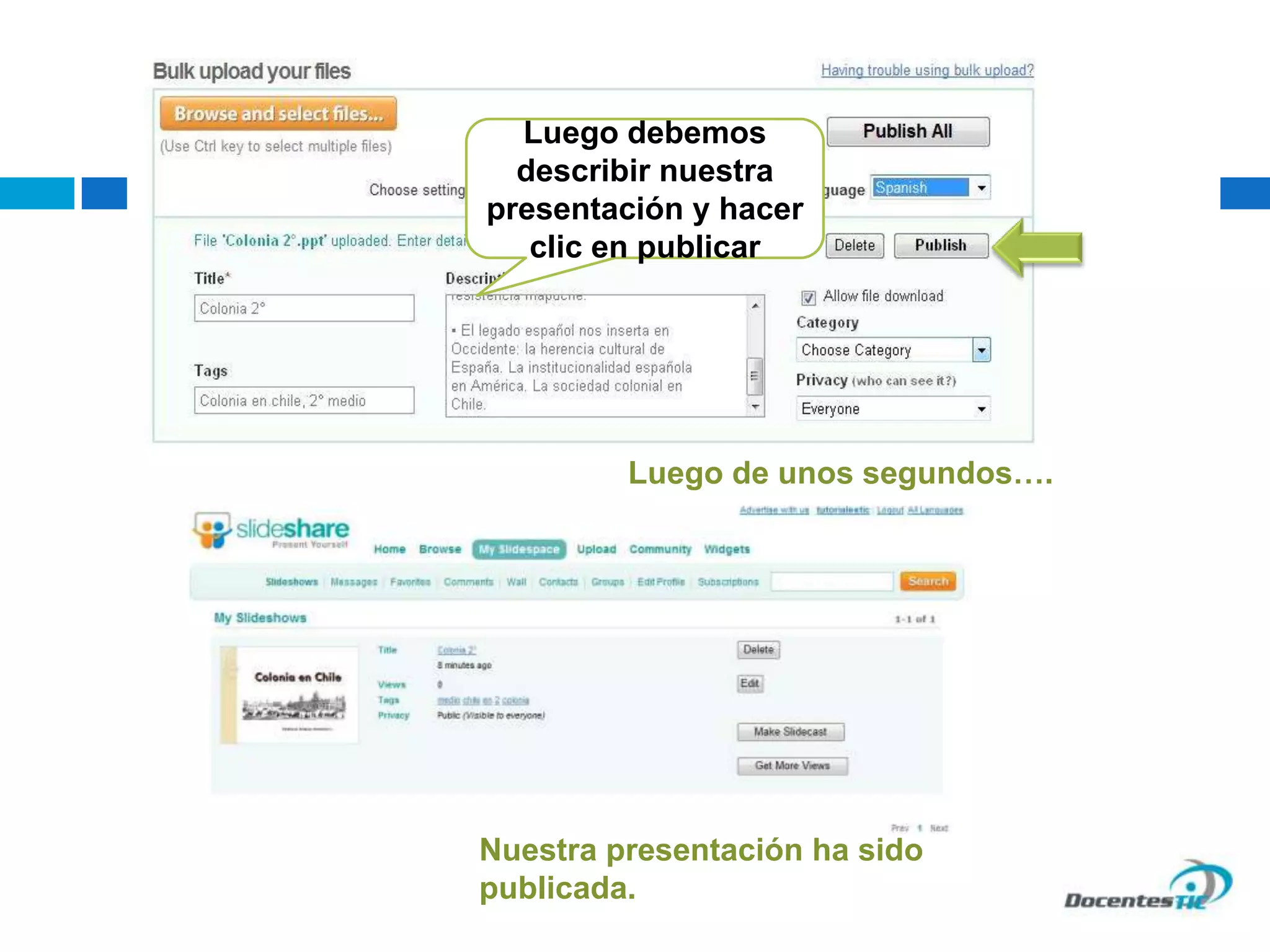 Luego debemos
describir nuestra
presentación y hacer
clic en publicar
Luego de unos segundos….
Nuestra presentación ha sido
publicada.