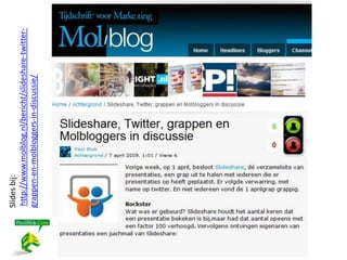 Slides bij:
http://www.molblog.nl/bericht/slideshare-twitter-
grappen-en-molbloggers-in-discussie/
 
