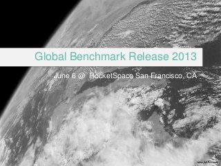 #topincubator
Global Benchmark Release 2013
June 6 @ RocketSpace San Francisco, CA
 
