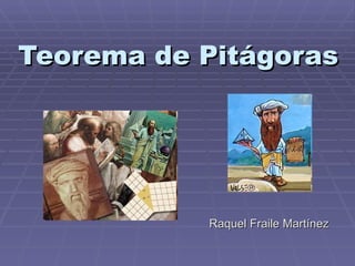 Teorema de Pitágoras




           Raquel Fraile Martínez
 