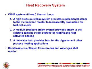 University of Maryland Energy Research Center
Heat Recovery System
• CHHP system utilizes 3 thermal loops:
1. A high press...