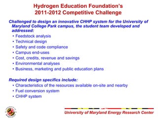 University of Maryland Energy Research Center
Hydrogen Education Foundation’s
2011-2012 Competitive Challenge
Challenged t...