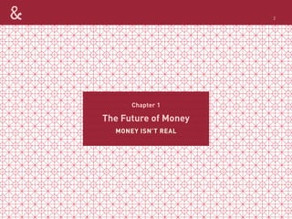 The Future of Money
Chapter 1
MONEY ISN’T REAL
2
 