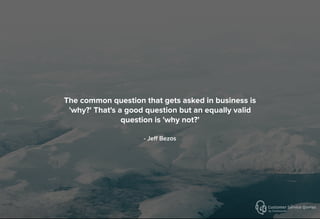 The common question that gets asked in business is
'why?' That's a good question but an equally valid
question is 'why not?'
- Jeﬀ Bezos
 