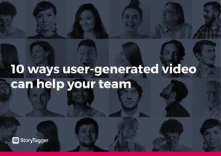 10 ways user-generated video
can help your team
 