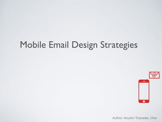 Mobile Email Design Strategies	

Author: Anushri Thanedar, UXer
 