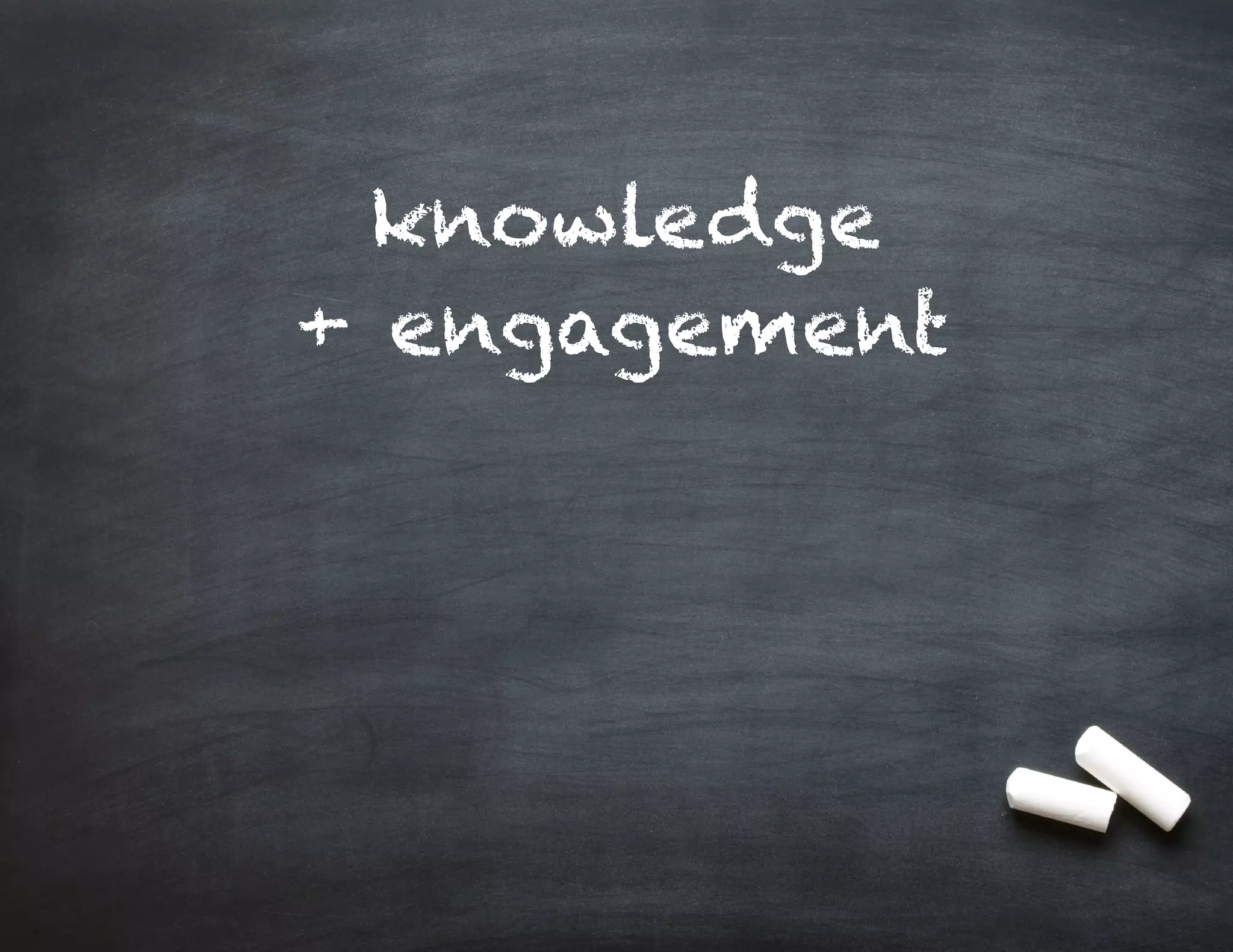 knowledge
+ engagement

 