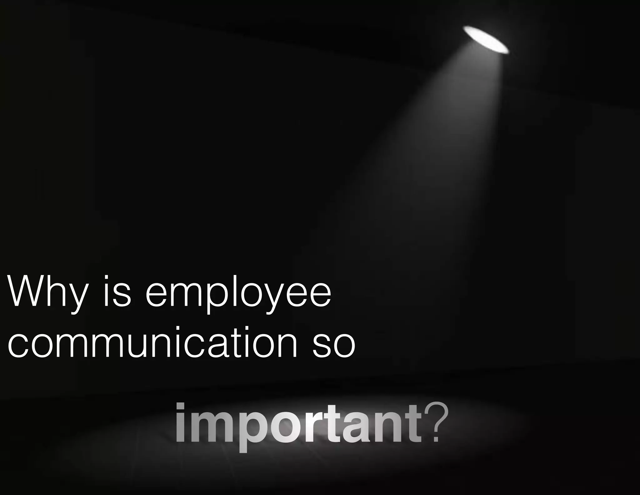 Why is employee
communication so

 