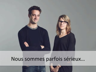 Nous 
sommes 
parfois 
sérieux… 
 