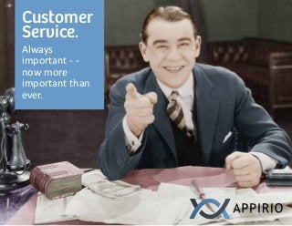 Customer
Service.
Always
important - -
now more
important than
ever.
 