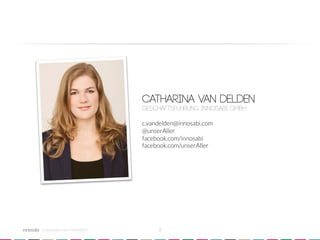 Catharina van Delden
                            Geschäftsführung innosabi GmbH
                            
                            c.vandelden@innosabi.com
                            @unserAller
                            facebook.com/innosabi
                            facebook.com/unserAller




crowdsourced innovation 
        2
 