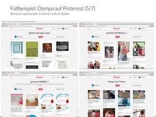 Fallbeispiel: Oompa auf Pinterest (5/7)
           Weiterer spannender Content rund um Spiele.

Quelle: http://www.pinterest.com/oompatoys




                       crowdsourced innovation 
          39
 