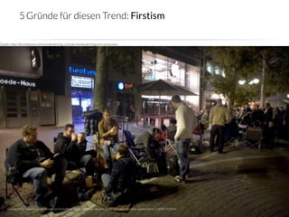 5 Gründe für diesen Trend: Firstism

Quelle: http://de.slideshare.net/trendwatching_com/de-trendwatchingcoms-presumers




                           crowdsourced innovation 
                                                 6
     Quelle: http://www.faz.net/aktuell/wirtschaft/verkaufsstart-des-iphone-5-wir-campen-vor-dem-apple-store-11898193.html
 