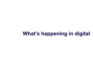 What’s happening in digital 