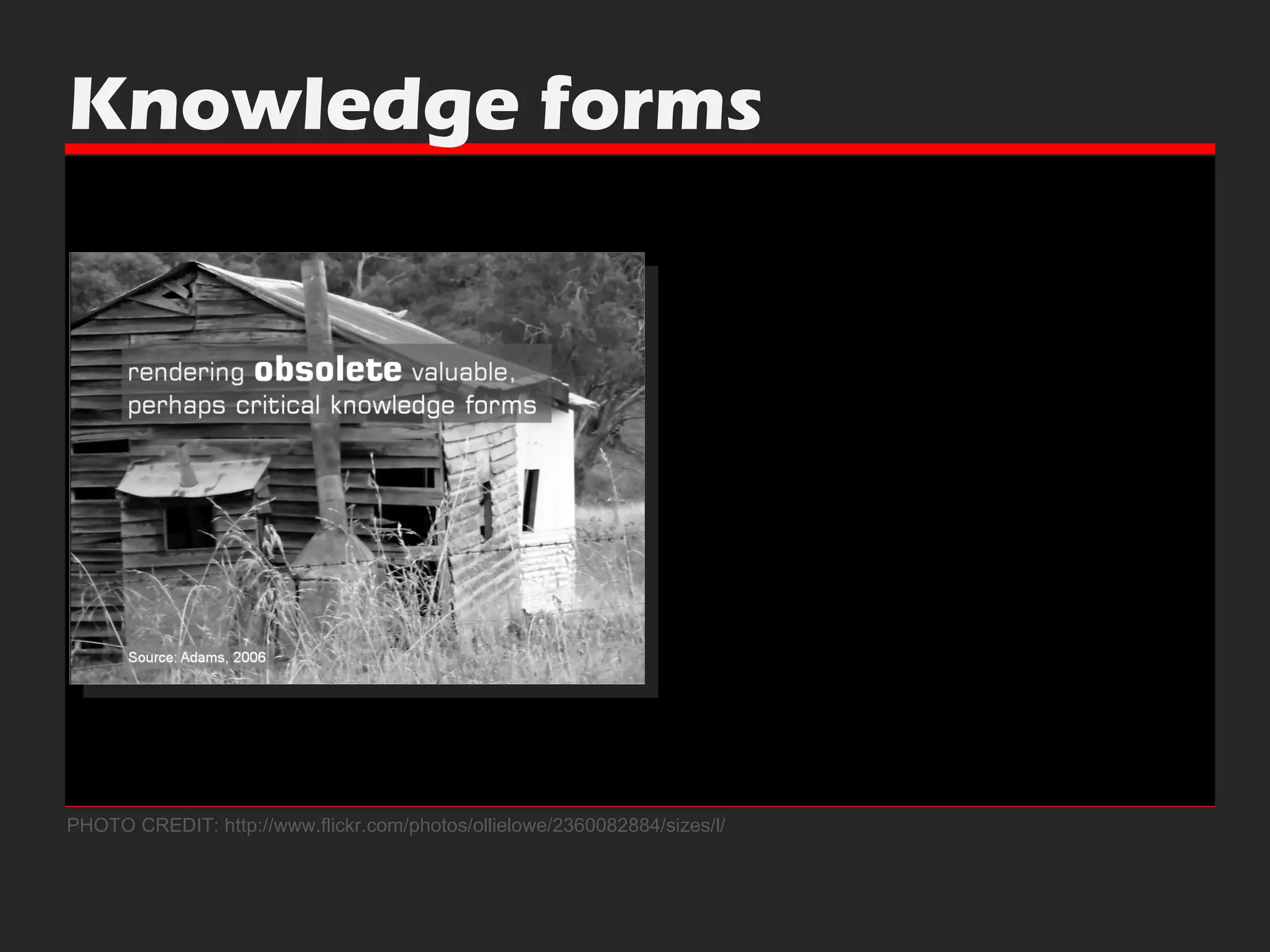 PHOTO CREDIT: http://www.flickr.com/photos/ollielowe/2360082884/sizes/l/ Knowledge forms 